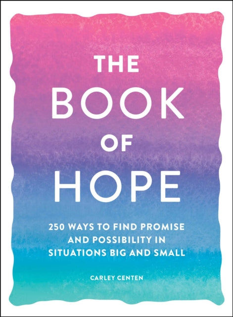 Book of Hope: 250 Ways to Find Promise and Possibility in Situations Big and Small