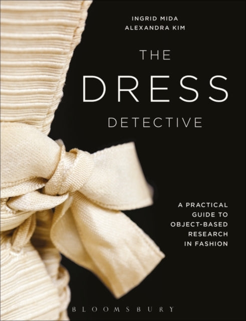 Dress Detective: A Practical Guide to Object-Based Research in Fashion