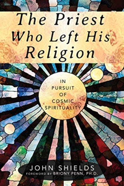 Priest Who Left His Religion: In Pursuit of Cosmic Spirituality