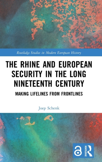 Rhine and European Security in the Long Nineteenth Century: Making Lifelines from Frontlines