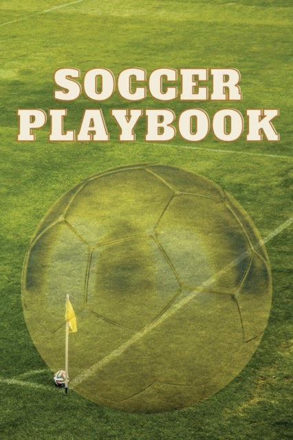 Soccer Playbook: Soccer Notebook Planner with Field Diagrams for Drawing Up plays, Creating Drills, and Scouting