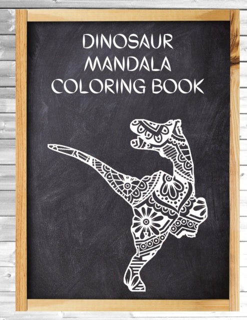 Dinosaur Mandala Coloring Book: Big Coloring Mandalas, Over 40 Mandala Coloring Pages for Adults, Perfect for Relaxation and Stress Relieving!