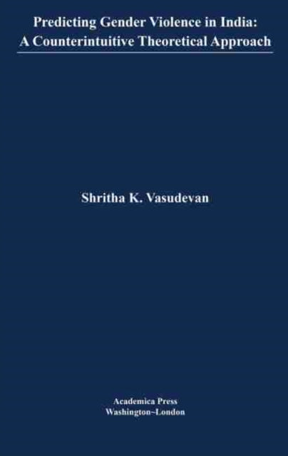 Predicting Gender Violence in India: A Counterintuitive Theoretical Approach
