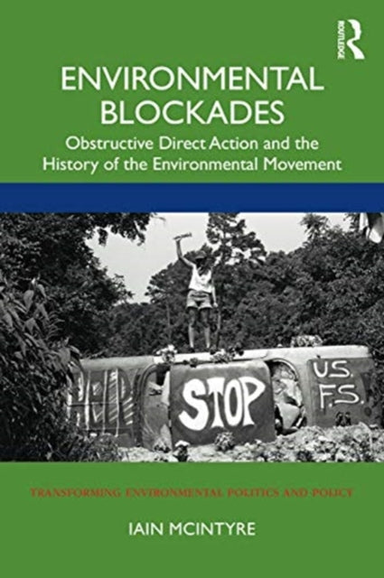 Environmental Blockades: Obstructive Direct Action and the History of the Environmental Movement