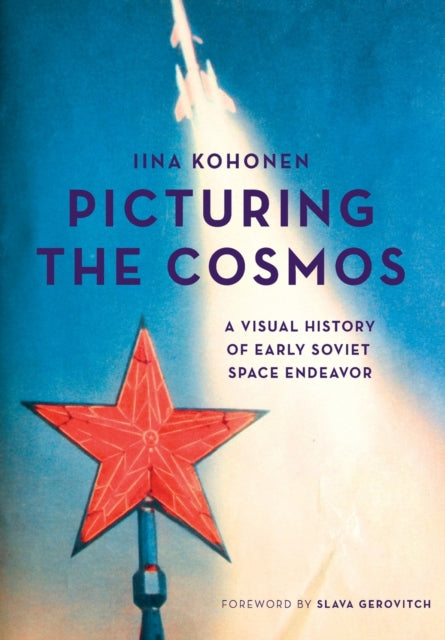 Picturing the Cosmos: A Visual History of Early Soviet Space Endeavor