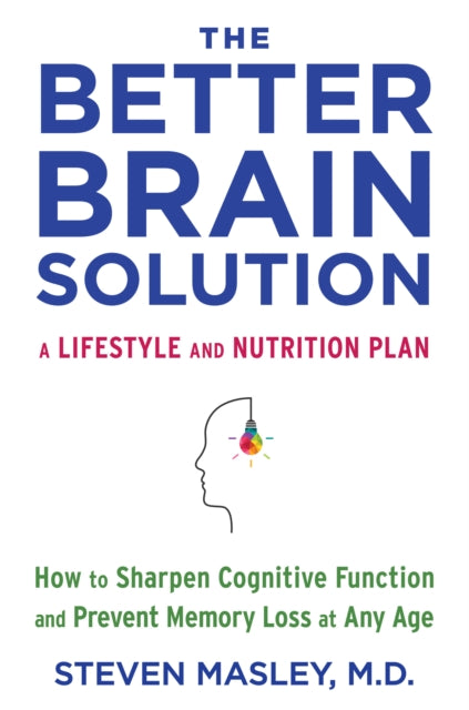 Better Brain Solution: How to Sharpen Cognitive Function and Prevent Memory Loss at Any Age