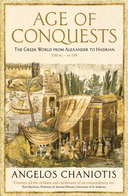 Age of Conquests: The Greek World from Alexander to Hadrian (336 BC - AD 138)