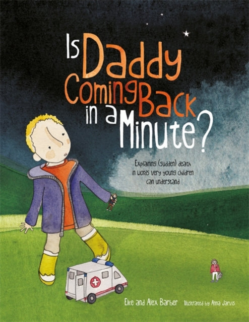 Is Daddy Coming Back in a Minute?: Explaining (Sudden) Death in Words Very Young Children Can Understand