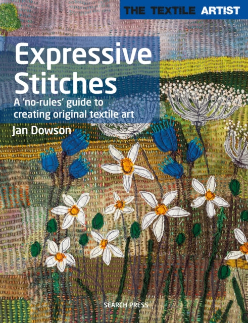 Textile Artist: Expressive Stitches: A 'No-Rules' Guide to Creating Original Textile Art