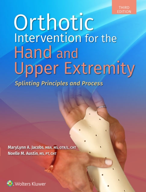 Orthotic Intervention for the Hand and Upper Extremity: Splinting Principles and Process