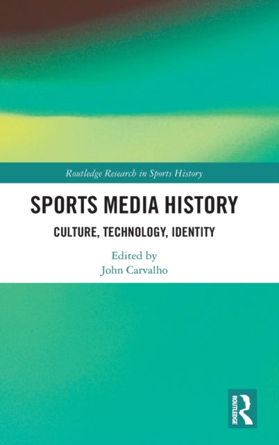 Sports Media History: Culture, Technology, Identity
