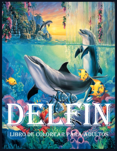 Delfin: Un Libro para Colorear para Aliviar el Estres y Relajarse (Libros para Colorear para Adultos)