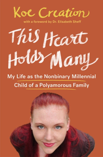 This Heart Holds Many: My Life as the Nonbinary Millennial Child of a Polyamorous Family