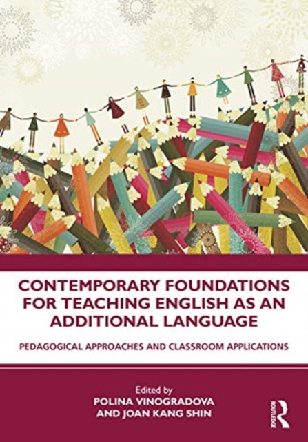 Contemporary Foundations for Teaching English as an Additional Language: Pedagogical Approaches and Classroom Applications