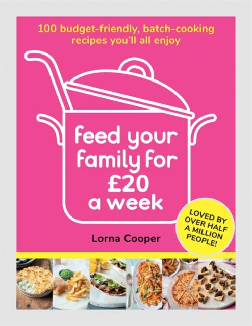 Feed Your Family For GBP20 a Week: 100 Budget-Friendly, Batch-Cooking Recipes You'll All Enjoy