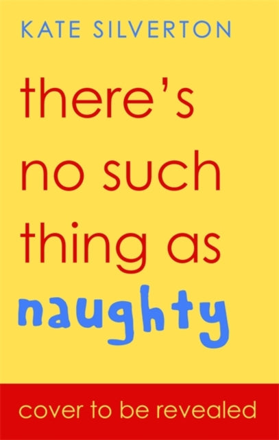 There's No Such Thing As 'Naughty': The groundbreaking guide for parents with children aged 0-5: THE #1 SUNDAY TIMES BESTSELLER