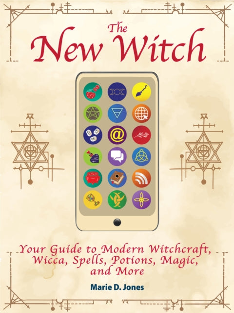 New Witch: Your Guide to Modern Witchcraft, Wicca, Spells, Potions