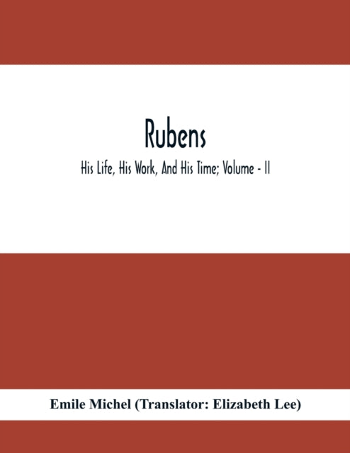 Rubens; His Life, His Work, And His Time; Volume - II