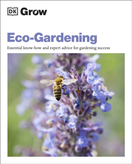 Grow Eco-gardening: Essential Know-how and Expert Advice for Gardening Success