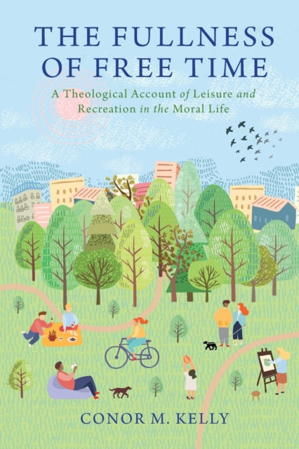 Fullness of Free Time: A Theological Account of Leisure and Recreation in the Moral Life