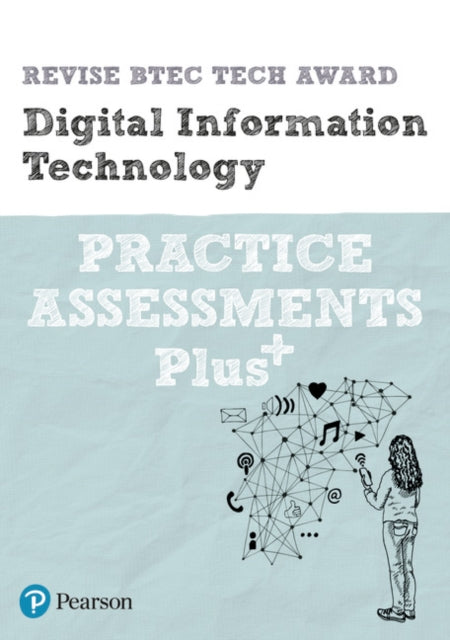 Pearson REVISE BTEC Tech Award Digital Information Technology Practice Assessments Plus: for home learning, 2021 assessments and 2022 exams