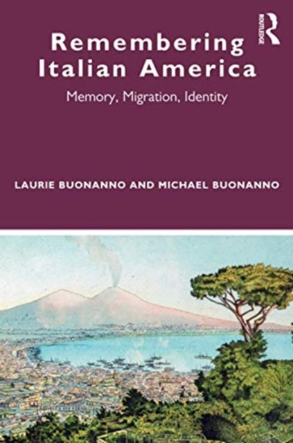 Remembering Italian America: Memory, Migration, Identity