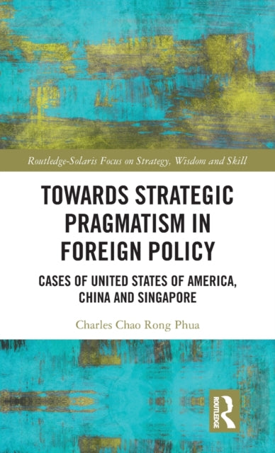 Towards Strategic Pragmatism in Foreign Policy: Cases of United States of America, China and Singapore