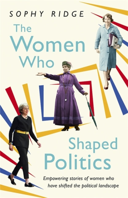 Women Who Shaped Politics: Empowering stories of women who have shifted the political landscape