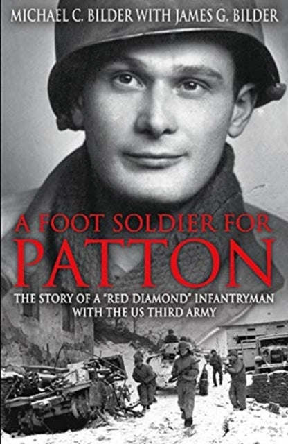 Footsoldier for Patton: The Story of a "Red Diamond" Infantryman with the U.S. Third Army