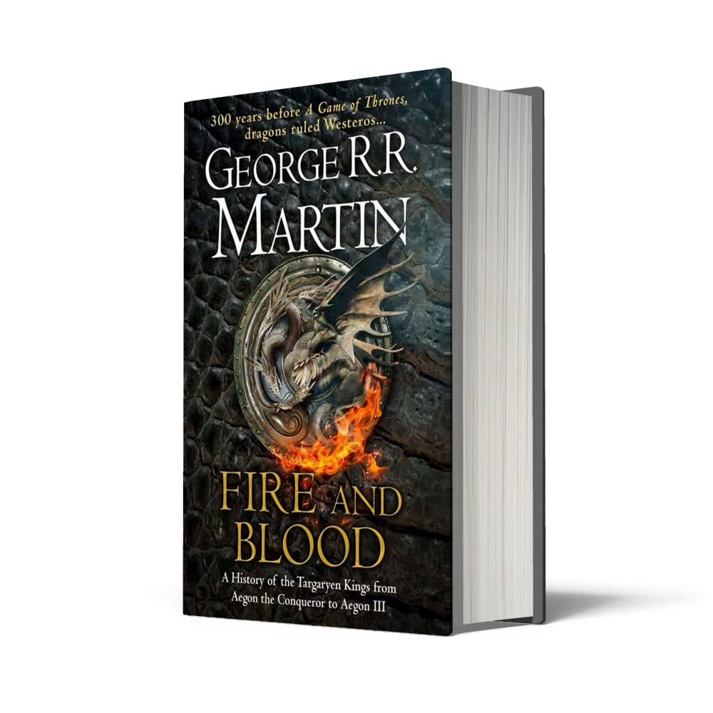 Fire and Blood: 300 Years Before a Game of Thrones (A Targaryen History)