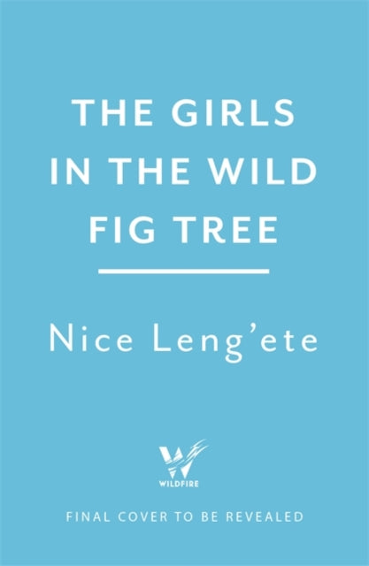 Girls in the Wild Fig Tree: How One  Girl Fought to Save Herself, Her Sister and Thousands of Girls Worldwide