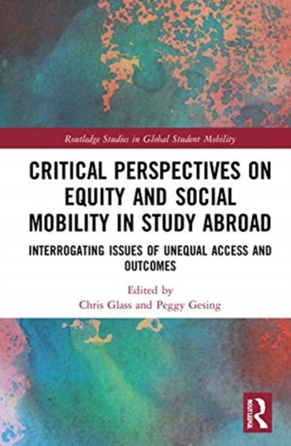Critical Perspectives on Equity and Social Mobility in Study Abroad: Interrogating Issues of Unequal Access and Outcomes