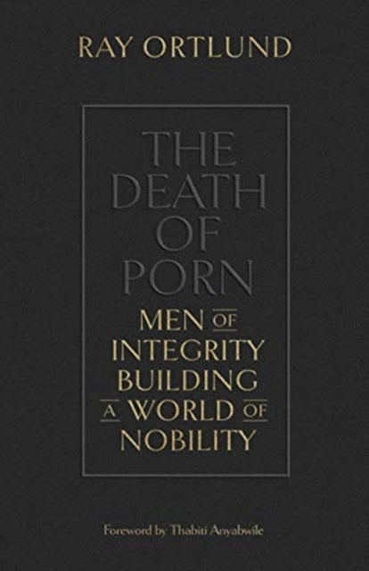 Death of Porn: Men of Integrity Building a World of Nobility