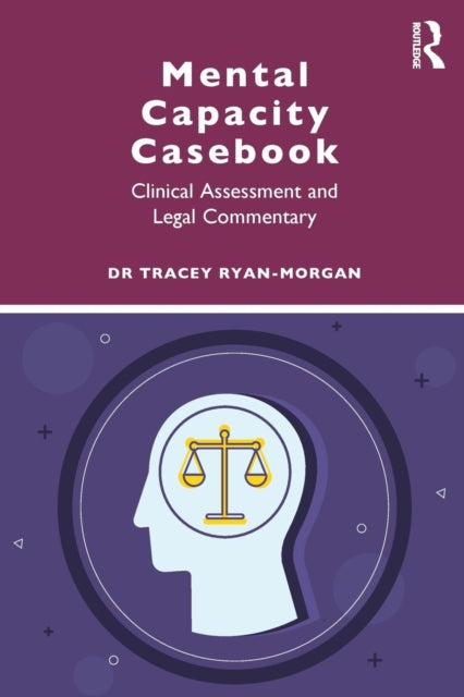 Mental Capacity Casebook: Clinical Assessment and Legal Commentary