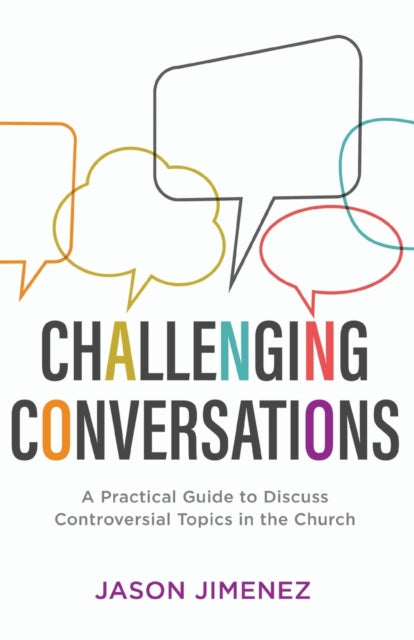 Challenging Conversations: A Practical Guide to Discuss Controversial Topics in the Church