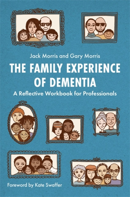 Family Experience of Dementia: A Reflective Workbook for Professionals