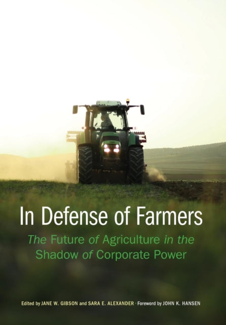 In Defense of Farmers: The Future of Agriculture in the Shadow of Corporate Power