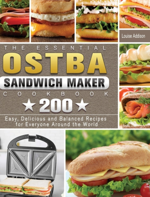Essential OSTBA Sandwich Maker Cookbook: 200 Easy, Delicious and Balanced Recipes for Everyone Around the World