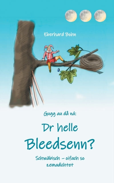Dr helle Bleedsenn?: Schwabisch - oifach so zemadichtet