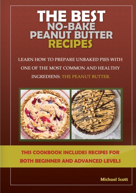 Best No-Bake Peanut Butter Recipes: Learn How to Prepare Unbaked Pies with One of the Most Common and Healthy Ingredients: The Peanut Butter