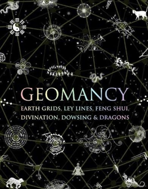 Geomancy: Earth Grids, Ley Lines, Feng Shui, Divination