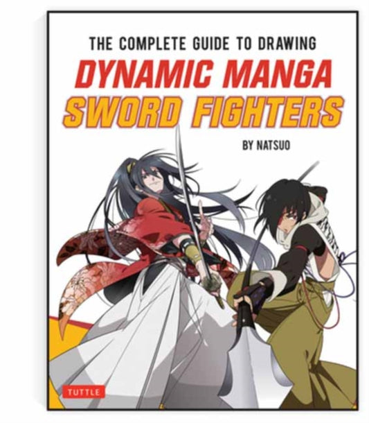 Complete Guide to Drawing Dynamic Manga Sword Fighters: (An Action-Packed Guide with Over 600 illustrations)