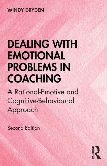 Dealing with Emotional Problems in Coaching: A Rational-Emotive and Cognitive-Behavioural Approach