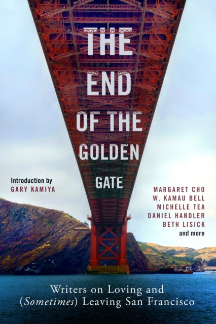 End of the Golden Gate: Writers on Loving and (Sometimes) Leaving San Francisco