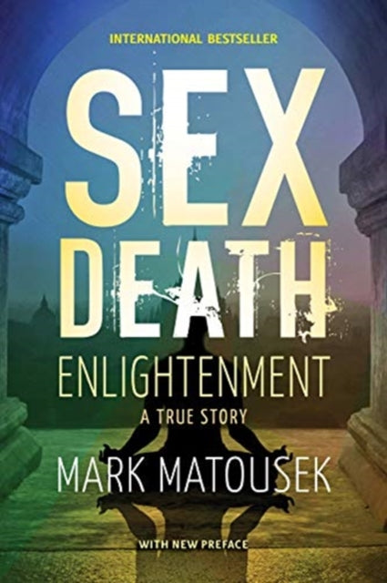 Sex Death Enlightenment: A True  Story