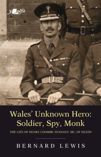 Wales' Unknown Hero: Soldier, Spy, Monk: The life of Henry Coombe-Tennant, MC