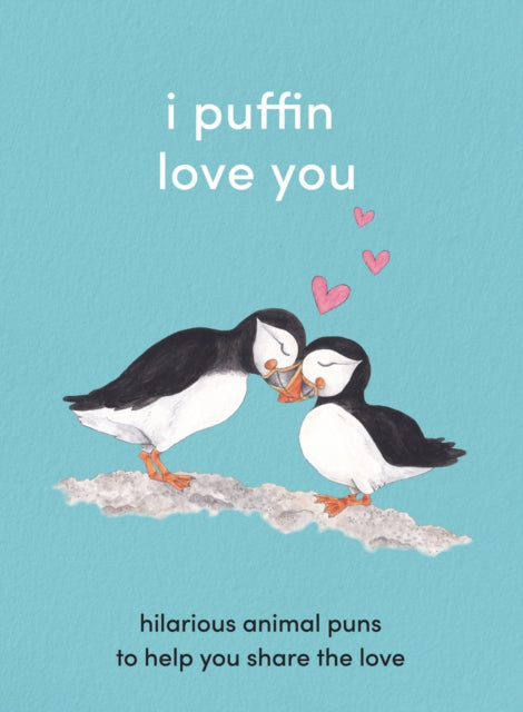 I Puffin Love You: Hilarious Animal Puns to Help You Share the Love