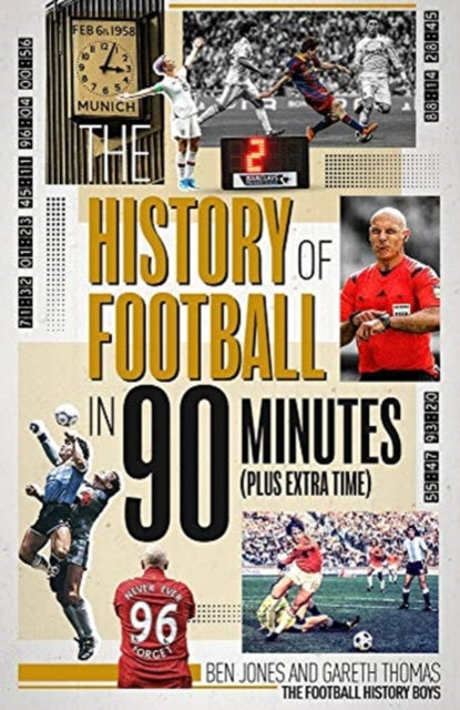 History of Football in 90 Minutes: (Plus Extra-Time)