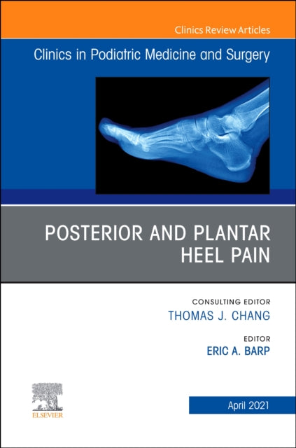 Posterior and plantar heel pain, An Issue of Clinics in Podiatric Medicine and Surgery