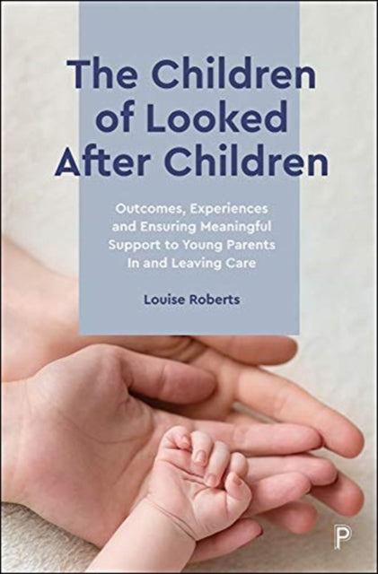 Children of Looked After Children: Outcomes, Experiences and Ensuring Meaningful Support to Young Parents In and Leaving Care